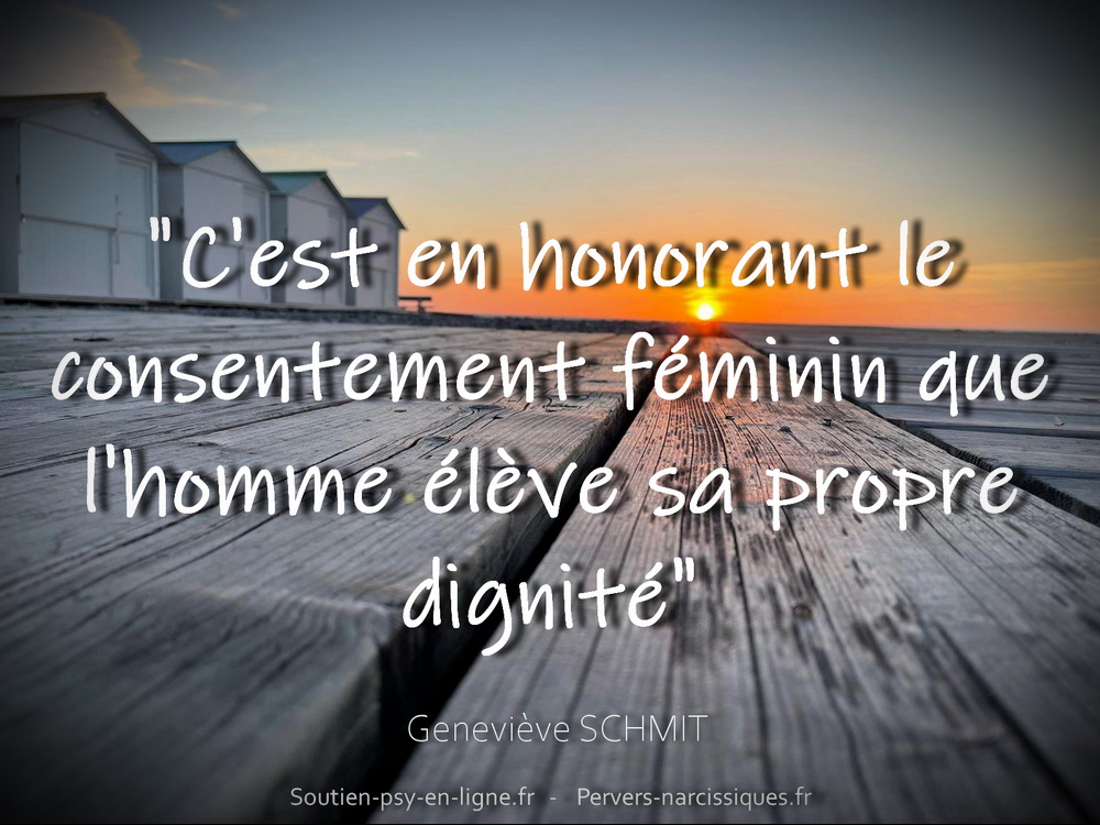 "C'est en honorant le consentement féminin que l'homme élève sa propre dignité." Geneviève SCHMIT